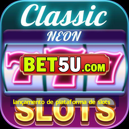 lançamento de plataforma de slots